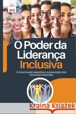 O Poder da Lideran?a Inclusiva: Comunica??o Assertiva e a Preven??o dos Riscos Psicossociais Francisco Silva Luis Franco 9786501488271 Cbl - książka