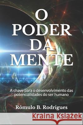 O Poder Da Mente: A Chave Para O Desenvolvimento Das Potencialidades Do Ser Humano Romulo Borges Rodrigues 9781522022381 Independently Published - książka