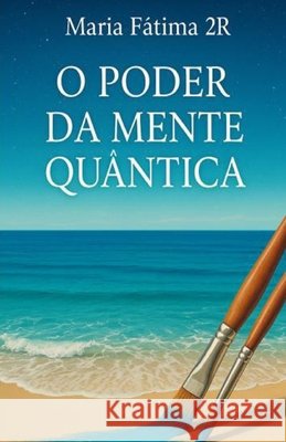 O Poder da Mente Quântica 2r, Maria Fátima 9798292501848 Independently Published - książka