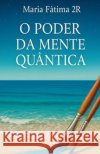 O Poder da Mente Quântica 2r, Maria Fátima 9798292501848 Independently Published