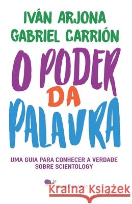 O Poder da Palavra: Uma guia para conhecer a verdade sobre Scientology Iv Arjon Gabriel Carri 9788494916281 Walkgin Away Y Forb Publications - książka