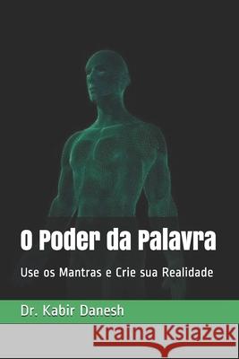 O Poder da Palavra: Use os Mantras e Crie sua Realidade Dr Kabir Danesh 9798649389990 Independently Published - książka