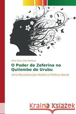 O Poder de Zeferina no Quilombo do Urubu Silva Barbosa Sílvia Maria 9783841702265 Novas Edicoes Academicas - książka