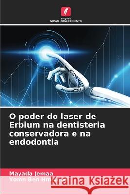 O poder do laser de Erbium na dentisteria conservadora e na endodontia Mayada Jemaa Yomn Be 9786207626182 Edicoes Nosso Conhecimento - książka