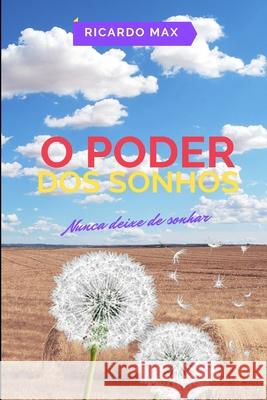 O Poder DOS Sonhos: Nunca Deixe de Sonhar Ricardo Max 9781661349530 Independently Published - książka