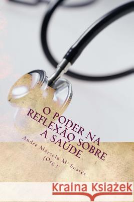 O poder na reflexão sobre a saúde: Conhecimento e Sociedade 6 Borges Neto, Renato Da Silveira 9781537150574 Createspace Independent Publishing Platform - książka