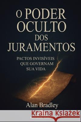 O Poder Oculto dos Juramentos: Pactos Invis?veis que Governam Sua Vida Alan Bradley Nora Keltrum Luiz Santos 9786599821042 Imprint - książka
