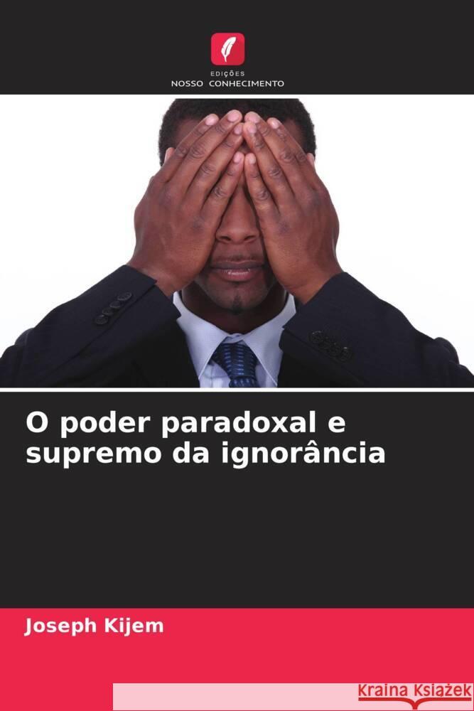 O poder paradoxal e supremo da ignor?ncia Joseph Kijem 9786207289455 Edicoes Nosso Conhecimento - książka