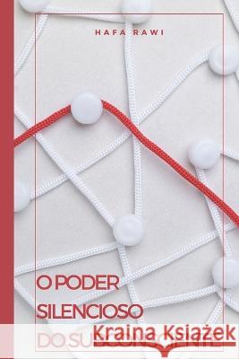 O Poder Silencioso Do Subconsciente Hafa Rawi   9798379106126 Independently Published - książka