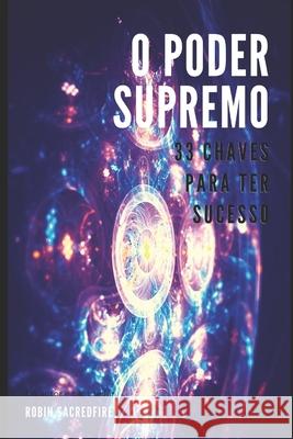 O Poder Supremo: 33 Chaves Para Ter Sucesso Robin Sacredfire 9781677399130 Independently Published - książka