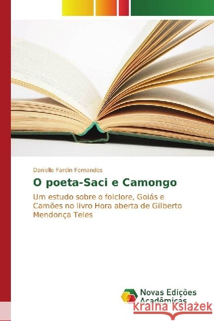 O poeta-Saci e Camongo : Um estudo sobre o folclore, Goiás e Camões no livro Hora aberta de Gilberto Mendonça Teles Fardin Fernandes, Danielle 9783330736825 Novas Edicioes Academicas - książka