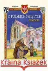 O polskich świętych dzieciom Ewa Skarżyńska, Paweł Kołodziejski 9788383450759 Wydawnictwo Diecezjalne i Drukarnia w Sandomi - książka