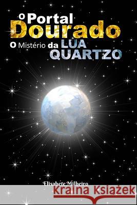 O Portal Dourado: O Misterio da Lua Quartzo Milheiro, Maria Elisabete 9781984213273 Createspace Independent Publishing Platform - książka