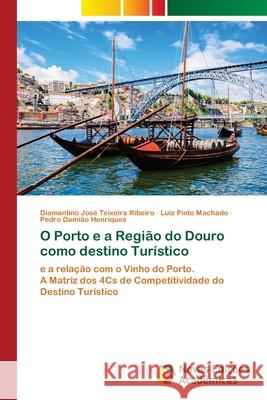 O Porto e a Região do Douro como destino Turístico Ribeiro, Diamantino José Teixeira 9786203468502 Novas Edicoes Academicas - książka