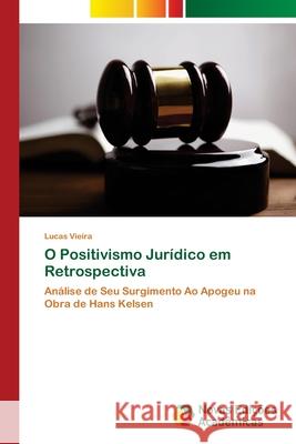 O Positivismo Jurídico em Retrospectiva Vieira, Lucas 9786202172059 Novas Edicioes Academicas - książka