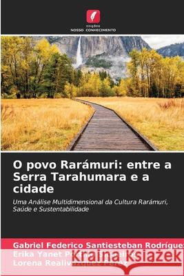 O povo Rar?muri: entre a Serra Tarahumara e a cidade Gabriel Federic Santiesteba Erika Yanet Portill Lorena Realivazque 9786209394751 Edicoes Nosso Conhecimento - książka