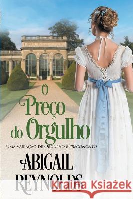 O Preco do Orgulho Abigail Reynolds Tania Nezio  9798215834640 White Soup Press - książka