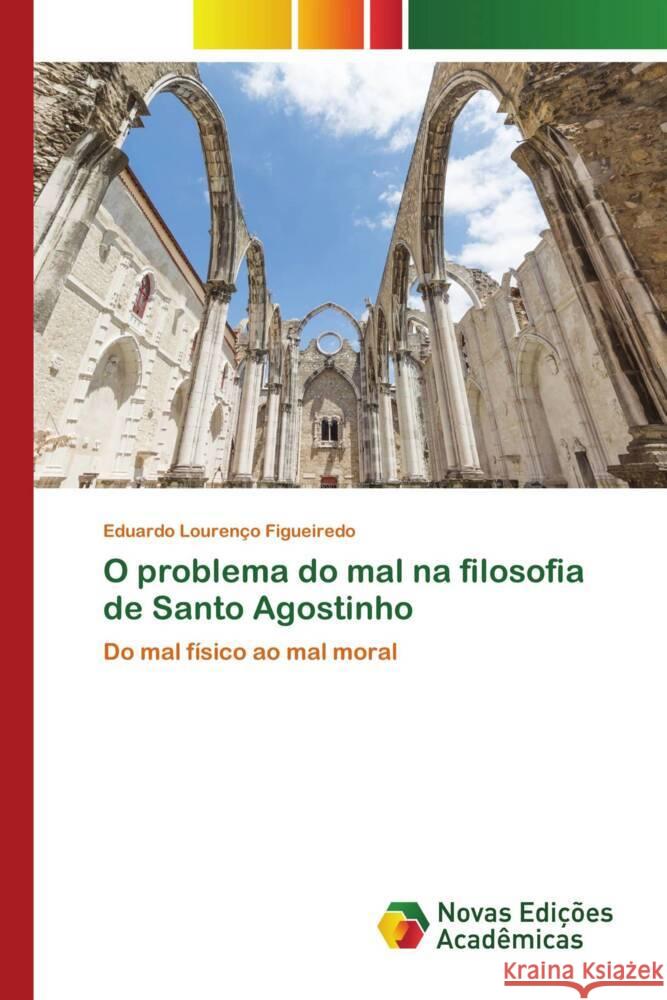 O problema do mal na filosofia de Santo Agostinho Figueiredo, Eduardo Lourenço 9786139783243 Novas Edições Acadêmicas - książka