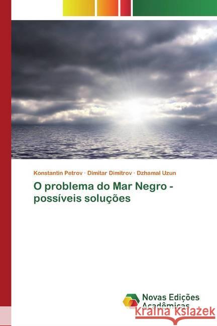 O problema do Mar Negro - possíveis soluções Petrov, Konstantin; Dimitrov, Dimitar; Uzun, Dzhamal 9786200578617 Novas Edicioes Academicas - książka