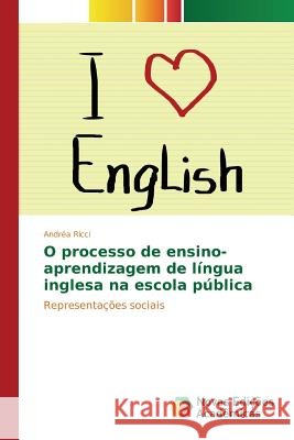 O processo de ensino-aprendizagem de língua inglesa na escola pública Ricci Andréa 9786130163310 Novas Edicoes Academicas - książka