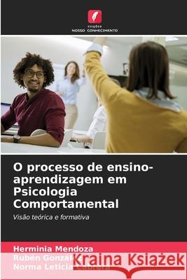 O processo de ensino-aprendizagem em Psicologia Comportamental Herminia Mendoza Ruben Gonzalez Norma Leticia Cabrera 9786207491339 Edicoes Nosso Conhecimento - książka