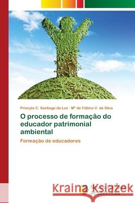 O processo de formação do educador patrimonial ambiental C. Santiago Da Luz, Priscyla 9786202034081 Novas Edicioes Academicas - książka