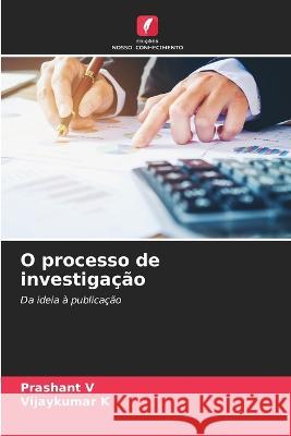 O processo de investigacao Prashant V Vijaykumar K  9786206130024 Edicoes Nosso Conhecimento - książka