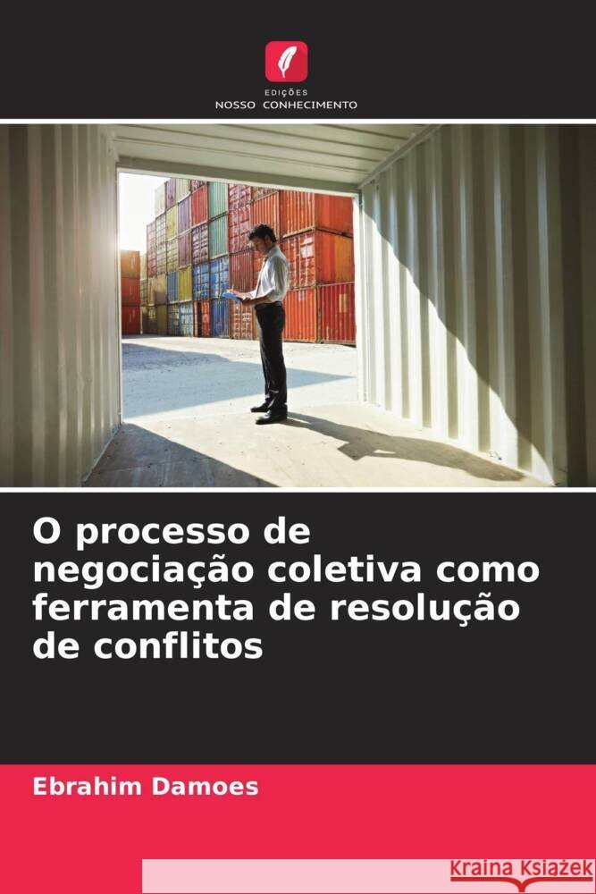 O processo de negociação coletiva como ferramenta de resolução de conflitos Damoes, Ebrahim 9786208955991 Edições Nosso Conhecimento - książka