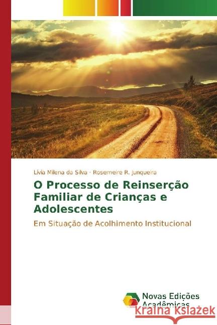 O Processo de Reinserção Familiar de Crianças e Adolescentes : Em Situação de Acolhimento Institucional Silva, Lívia Milena da; Junqueira, Rosemeire R. 9783330754010 Novas Edicioes Academicas - książka
