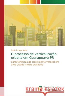 O processo de verticalização urbana em Guarapuava-PR Tumasz Junior, Paulo 9786202194334 Novas Edicioes Academicas - książka