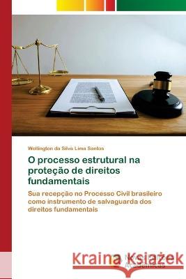 O processo estrutural na prote??o de direitos fundamentais Wellington Da Silva Lima Santos 9786205504055 Novas Edicoes Academicas - książka