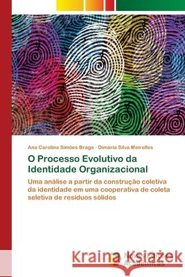 O Processo Evolutivo da Identidade Organizacional Ana Carolina Simões Braga, Dimária Silva Meirelles 9786139680450 Novas Edicoes Academicas - książka