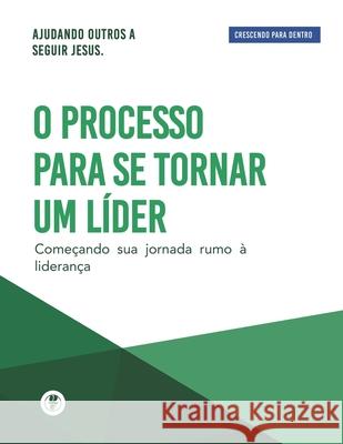 O Processo Para Se Tornar Um L?der: Crescendo Para Dentro Guillermo Maldonado 9781615760787 Ministerio Internacional El Rey Jesus - książka