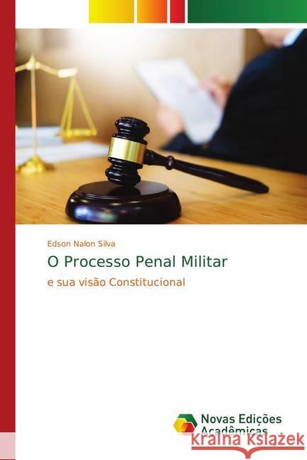 O Processo Penal Militar : e sua visão Constitucional Silva, Edson Nalon 9786139681068 Novas Edicioes Academicas - książka