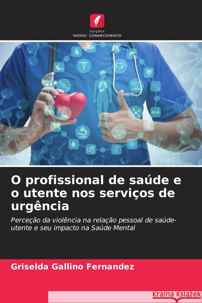 O profissional de sa?de e o utente nos servi?os de urg?ncia Griselda Gallin 9786206610021 Edicoes Nosso Conhecimento - książka