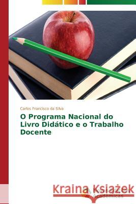 O Programa Nacional do Livro Didático e o Trabalho Docente Francisco Da Silva Carlos 9783639746723 Novas Edicoes Academicas - książka