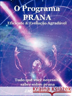 O Programa Prana - Evolução Agradável e Eficaz Jasmuheen 9781409205258 Lulu Press - książka