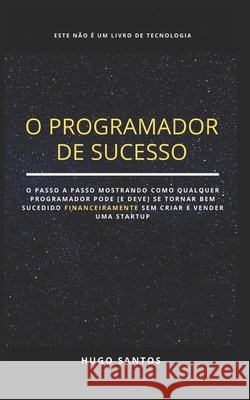 O Programador de Sucesso: Como Ficar Rico Programando Sem Criar Uma Startup? Santos, Hugo 9798554030987 Independently Published - książka