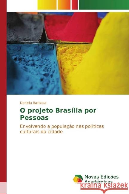 O projeto Brasília por Pessoas : Envolvendo a população nas políticas culturais da cidade Barbosa, Daniela 9783330758094 Novas Edicioes Academicas - książka