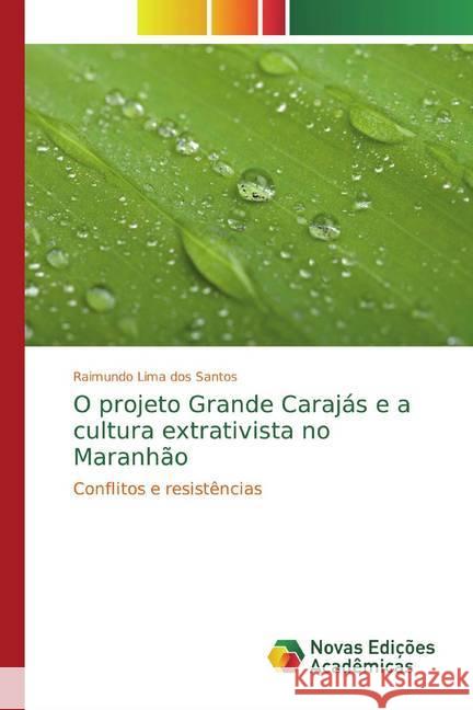 O projeto Grande Carajás e a cultura extrativista no Maranhão : Conflitos e resistências Lima dos Santos, Raimundo 9786139767687 Novas Edicioes Academicas - książka