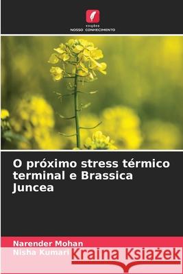 O pr?ximo stress t?rmico terminal e Brassica Juncea Narender Mohan Nisha Kumari 9786208938161 Edicoes Nosso Conhecimento - książka