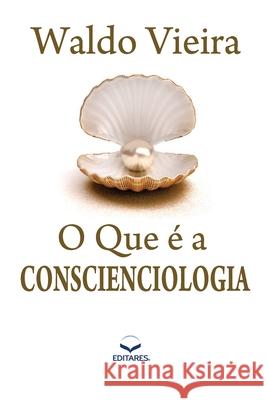 O que é a Conscienciologia Vieira, Waldo 9788584770724 Editares - książka