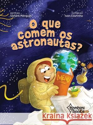 O Que Comem OS Astronautas? Sandro Marques 9788593655647 Bonbini Books - książka