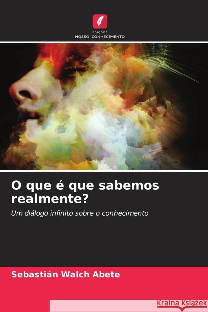O que é que sabemos realmente? Walch Abete, Sebastián 9786208609979 Edições Nosso Conhecimento - książka