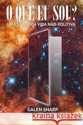 O Que Eu Sou?: Um Estudo Da Vida Nao-Volitiva Galen Sharp Ronnye Simas 9780994377999 Tandava Press - książka