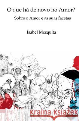 O que há de novo no Amor?: Sobre o Amor e as suas facetas Mesquita, Isabel 9781514810194 Createspace Independent Publishing Platform - książka