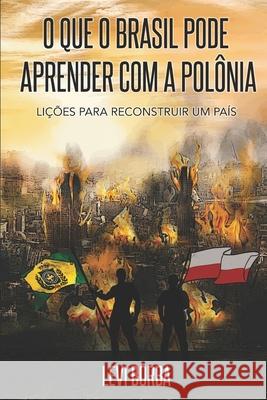 O que o Brasil pode aprender com a Polônia: Lições para reconstruir um país Borba, Levi 9781709967405 Independently Published - książka