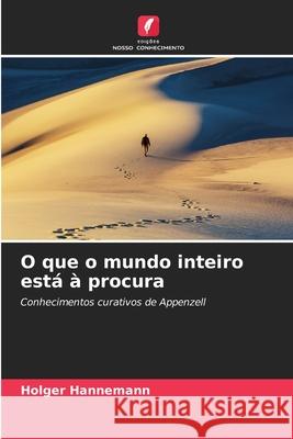O que o mundo inteiro está à procura HANNEMANN, HOLGER 9786209123528 Edições Nosso Conhecimento - książka