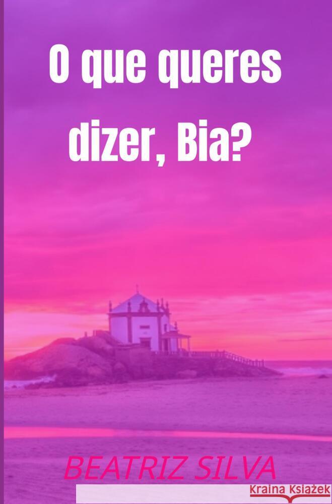 O que queres dizer, Bia? Silva, Beatriz 9789403652290 Bookmundo - książka