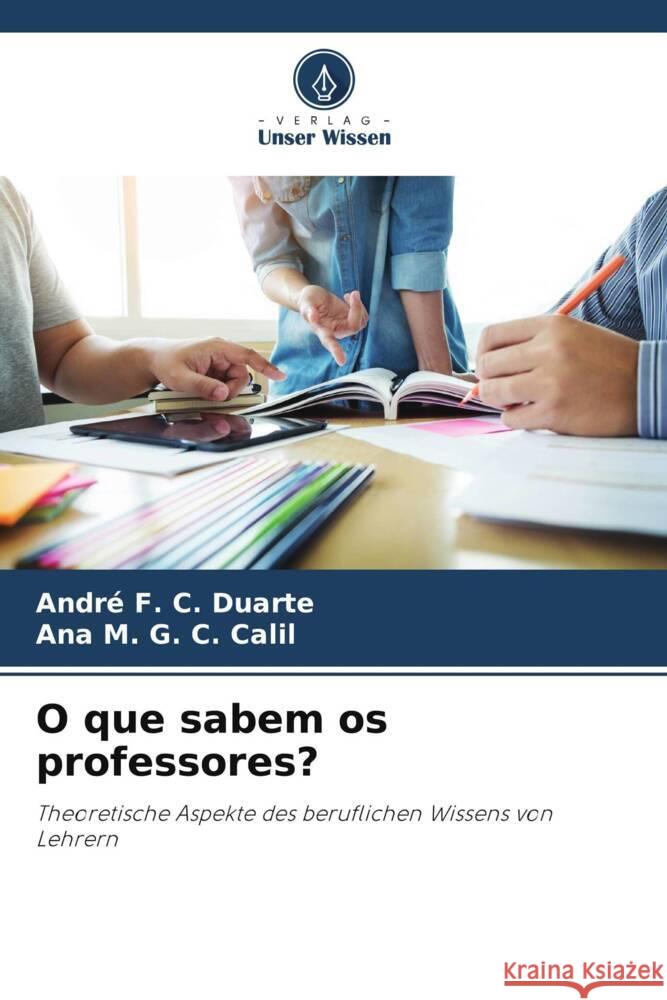 O que sabem os professores? F. C. Duarte, André, G. C. Calil, Ana M. 9786206473473 Verlag Unser Wissen - książka